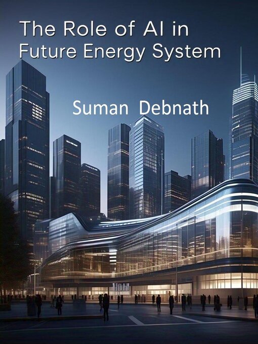 Title details for The Role of AI in Future Energy System by SUMAN DEBNATH - Available